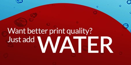 Want better print quality? Just add water!
